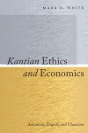 Kantian Ethics and Economics. Autonomy, Dignity, and Character